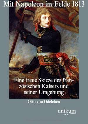 Odeleben, O: Mit Napoleon im Felde 1813