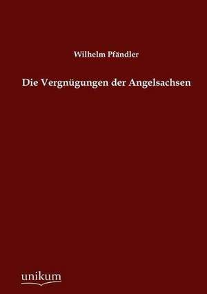 Pfändler, W: Vergnügungen der Angelsachsen