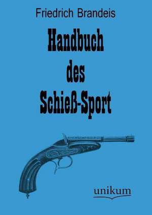 Brandeis, F: Handbuch des Schieß-Sport