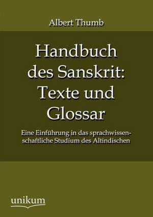 Handbuch des Sanskrit: Texte und Glossar de Albert Thumb