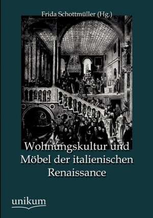 Wohnungskultur und Möbel der italienischen Renaissance de Frida Schottmüller