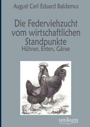 Die Federviehzucht vom wirtschaftlichen Standpunkte de August Carl Eduard Baldamus