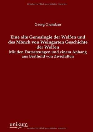 Eine alte Genealogie der Welfen und des Mönch von Weingarten Geschichte der Welfen de Georg Grandaur