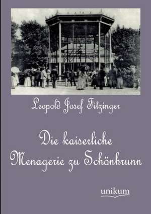 Die kaiserliche Menagerie zu Schönbrunn de Leopold Josef Fitzinger