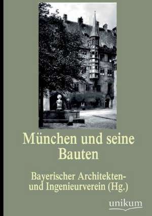 München und seine Bauten de Bayerischer Architekten- und Ingenieurverein