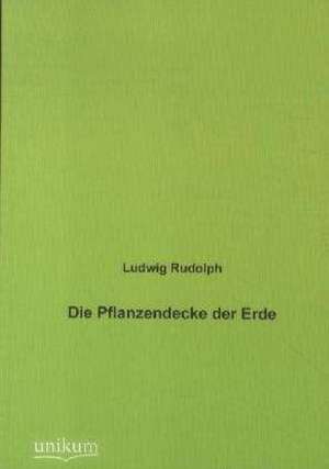 Die Pflanzendecke der Erde de Ludwig Rudolph