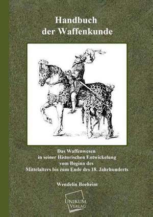 Handbuch der Waffenkunde de Wendelin Boeheim