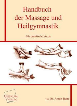 Bum, A: Handbuch der Massage und Heilgymnastik für praktisch