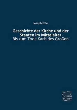 Fehr, J: Geschichte der Kirche und der Staaten im Mittelalte