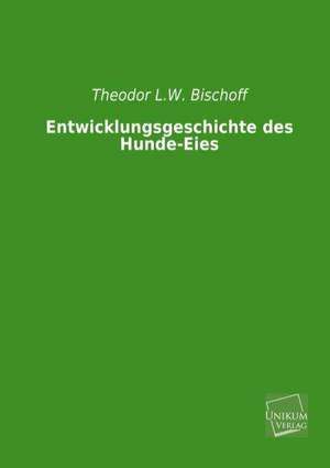 Bischoff, T: Entwicklungsgeschichte des Hunde-Eies