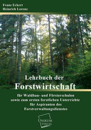 Lehrbuch der Forstwirtschaft für Waldbau- und Försterschulen de Franz Eckert