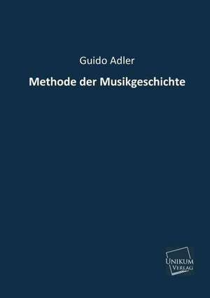 Adler, G: Methode der Musikgeschichte