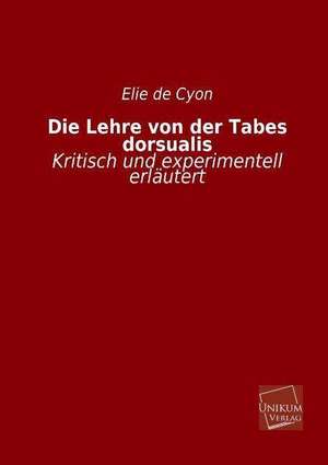 De Cyon, E: Lehre von der Tabes dorsualis