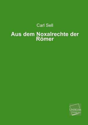 Aus dem Noxalrechte der Römer de Carl Sell