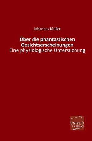 Über die phantastischen Gesichtserscheinungen de Johannes Müller