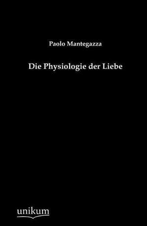 Mantegazza, P: Physiologie der Liebe