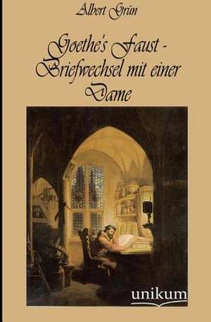 Grün, A: Goethe's Faust - Briefwechsel mit einer Dame