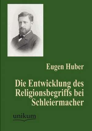 Huber, E: Entwicklung des Religionsbegriffs bei Schleiermach