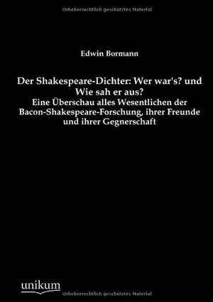 Der Shakespeare-Dichter: Wer war's? und Wie sah er aus? de Edwin Bormann