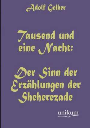 Gelber, A: Tausend und eine Nacht: Der Sinn der Erzählungen
