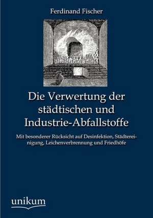 Fischer, F: Verwertung der städtischen und Industrie-Abfalls