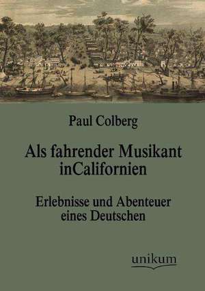 Als fahrender Musikant in Californien de Paul Colberg