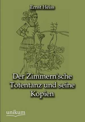 Der Zimmern'sche Totentanz und seine Kopien de Ernst Heiss