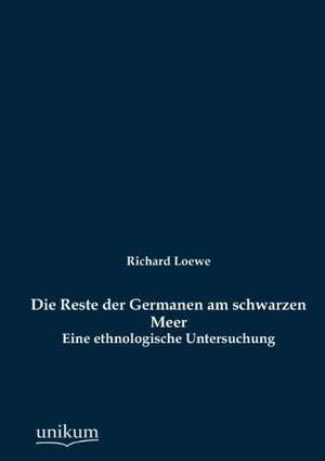 Die Reste der Germanen am schwarzen Meer de Richard Loewe