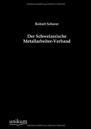 Der Schweizerische Metallarbeiter-Verband de Robert Scherer