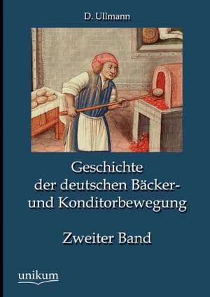 Geschichte der deutschen Bäcker- und Konditorbewegung, Zweiter Band de D. Ullmann