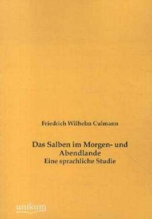 Das Salben im Morgen- und Abendlande de Friedrich Wilhelm Culmann