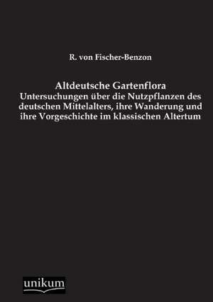 Altdeutsche Gartenflora de R. Von Fischer-Benzon