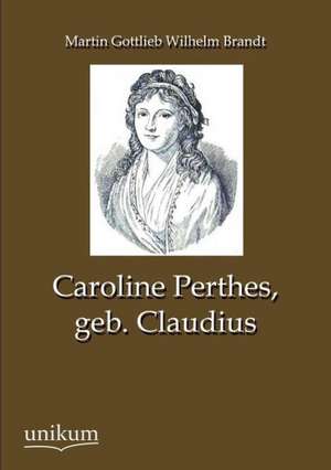 Caroline Perthes, geb. Claudius de Martin Gottlieb Wilhelm Brandt