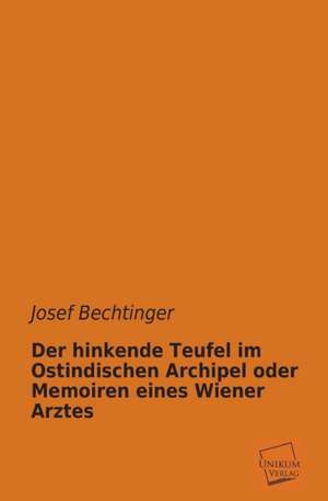 Der hinkende Teufel im Ostindischen Archipel oder Memoiren eines Wiener Arztes de Josef Bechtinger