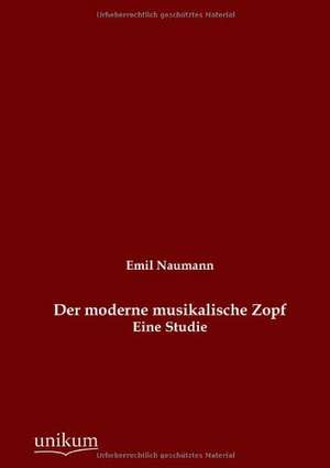 Naumann, E: Der moderne musikalische Zopf