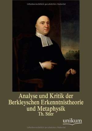 Analyse und Kritik der Berkleyschen Erkenntnistheorie und Metaphysik de Th. Stier