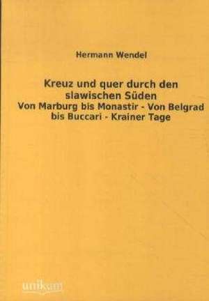 Kreuz und quer durch den slawischen Süden de Hermann Wendel