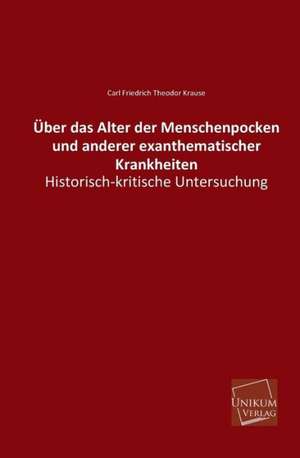 Über das Alter der Menschenpocken und anderer exanthematischer Krankheiten de Carl Friedrich Theodor Krause