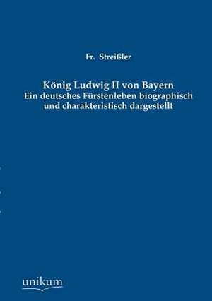 König Ludwig II von Bayern de Fr. Streißler