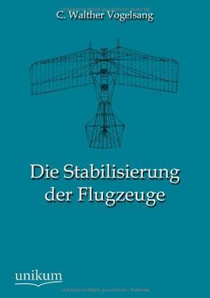 Die Stabilisierung der Flugzeuge de C. Walther Vogelsang