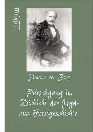 Berg, E: Pürschgang im Dickicht der Jagd- und Forstgeschicht