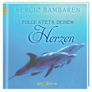 Folge stets deinem Herzen de Sergio Bambaren