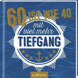 60 ist wie 40 -- mit viel mehr Tiefgang!