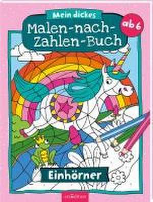 Mein dickes Malen-nach-Zahlen-Buch - Einhörner de Christine Thau