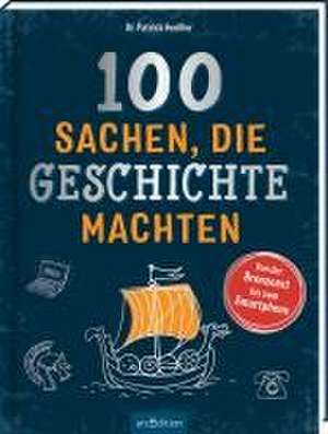 100 Sachen, die Geschichte machten de Patrick Henßler