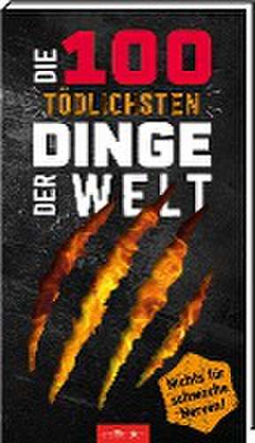 Die 100 tödlichsten Dinge der Welt de Anna Claybourne