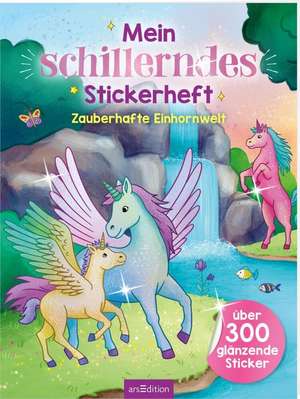 Mein schillerndes Stickerheft - Zauberhafte Einhornwelt de Marie Zippel