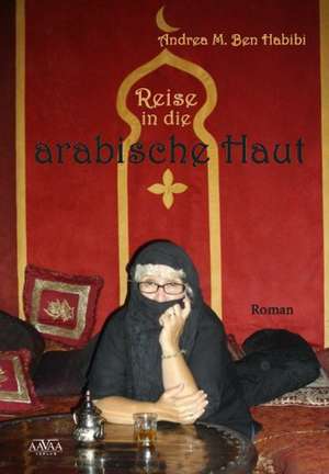 Reise in die arabische Haut de Andrea M. Ben Habibi