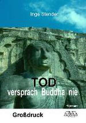 Tod versprach Buddha nie - Großdruck de Inge Stender