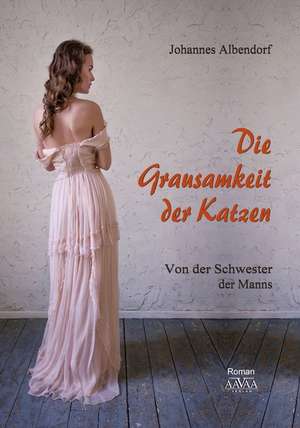 Die Grausamkeit der Katzen de Johannes Albendorf